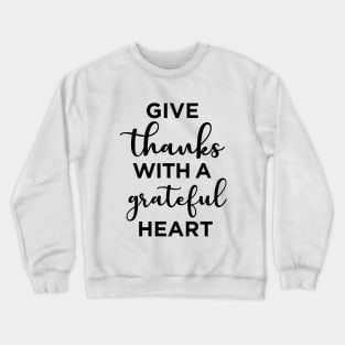 Give thanks with a grateful heart Crewneck Sweatshirt